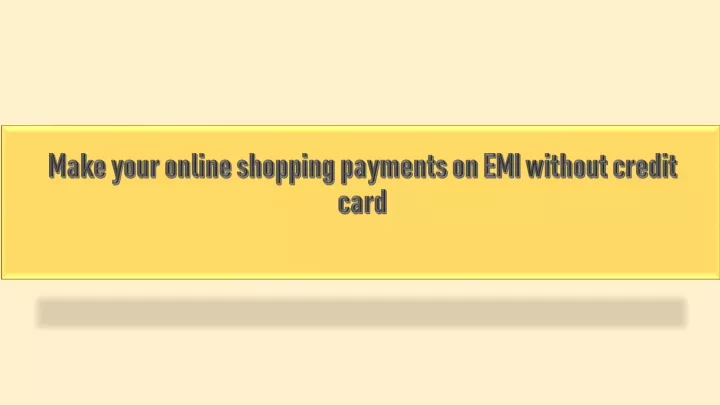 make your online shopping payments on emi without credit card