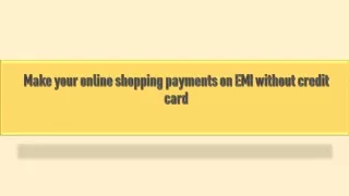 Make your online shopping payments on EMI without credit card