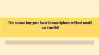 This season buy your favorite smartphone without credit card on EMI