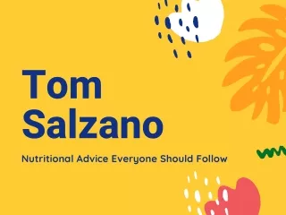 Tom Salzano - Nutritional Advice Everyone Should Follow