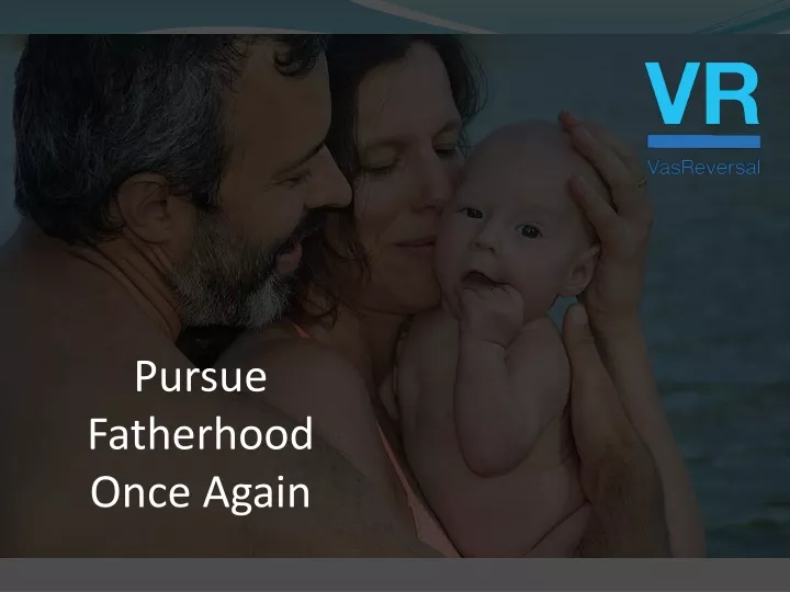 pursue fatherhood once again
