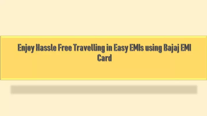 enjoy hassle free travelling in easy emis using bajaj emi card