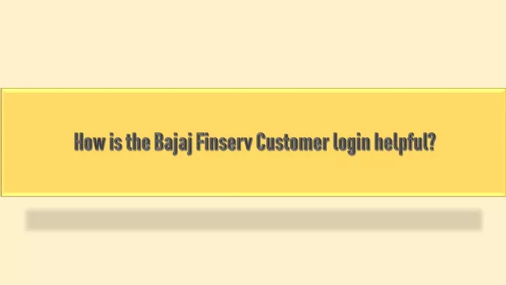 how is the bajaj finserv customer login helpful