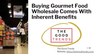 Buying Gourmet Food Wholesale Comes With Inherent Benefits