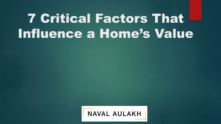 7 critical factors that influence a home s value