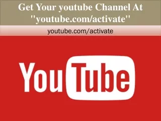 get your youtube channel at youtube com activate