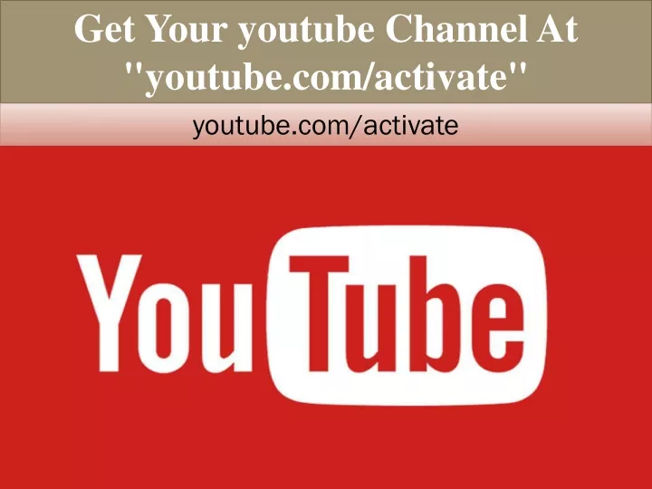 get your youtube channel at youtube com activate