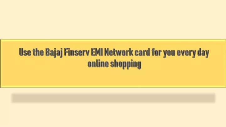 use the bajaj finserv emi network card for you every day online shopping