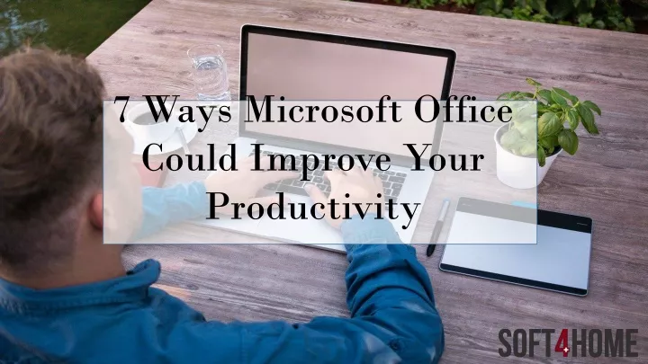 7 ways microsoft office could improve your productivity