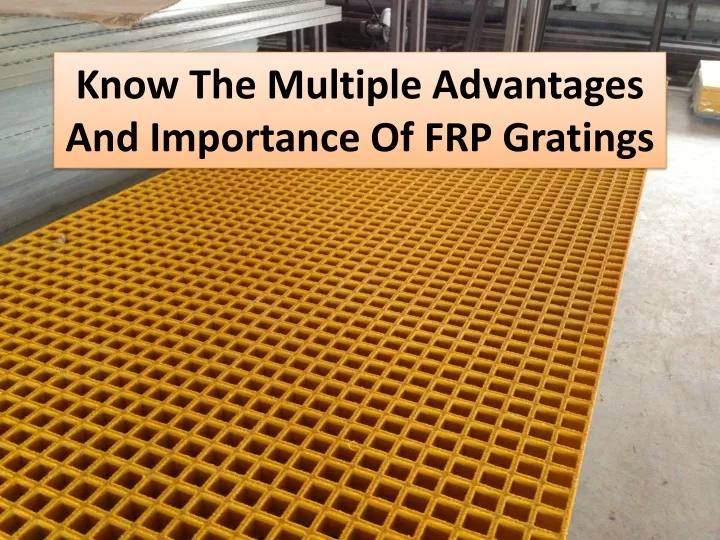 know the multiple advantages and importance of frp gratings