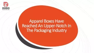 apparel boxes have reached an upper notch in the packaging industry