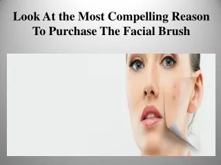 Look At the Most Compelling Reason To Purchase The Facial Brush