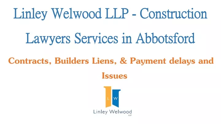linley welwood llp construction lawyers services in abbotsford