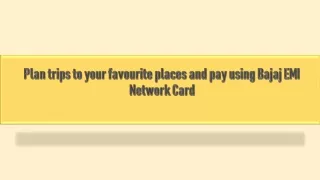 Plan trips to your favourite places and pay using Bajaj EMI Network Card