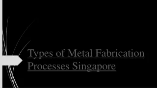 types of metal fabrication processes singapore
