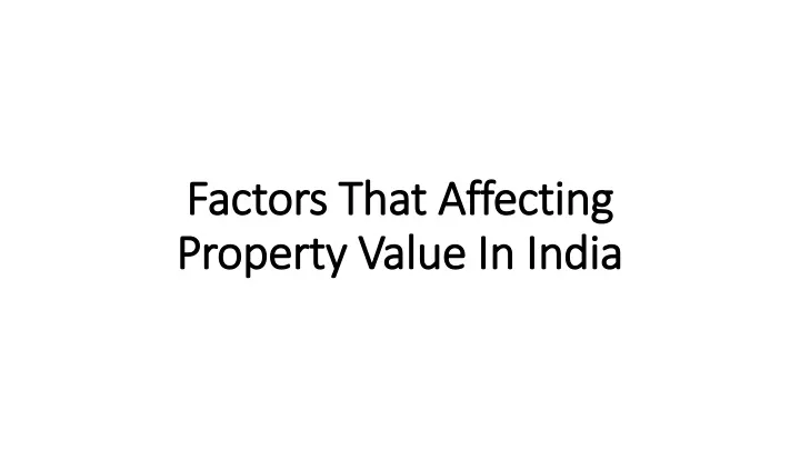 factors that affecting property value in india