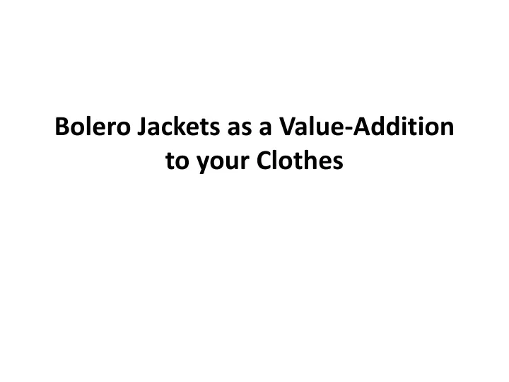 bolero jackets as a value addition to your clothes
