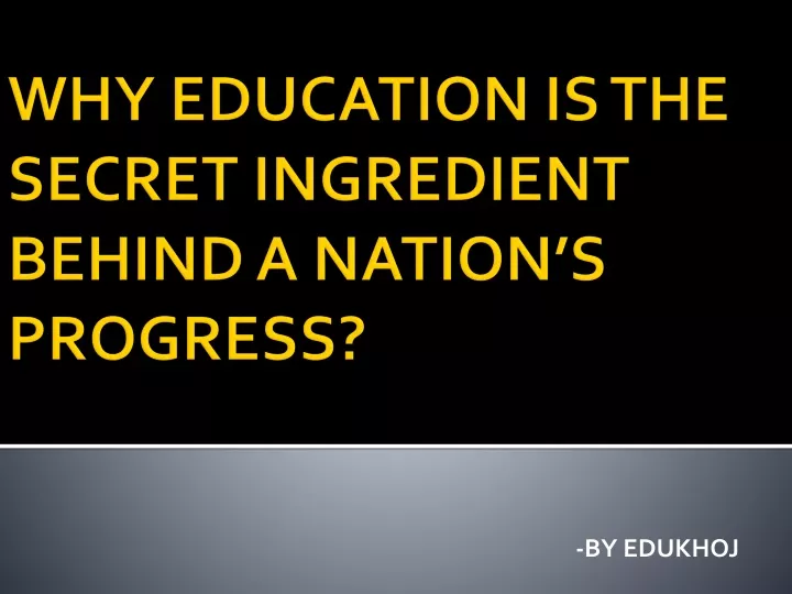 why education is the secret ingredient behind a nation s progress