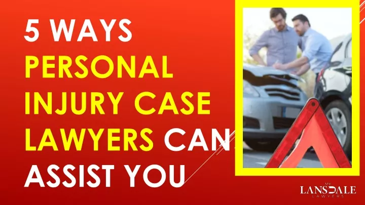 5 ways personal injury case lawyers can assist you