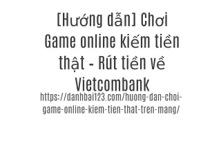 [Hướng dẫn] Chơi Game online kiếm tiền thật – Rút tiền về Vietcombank