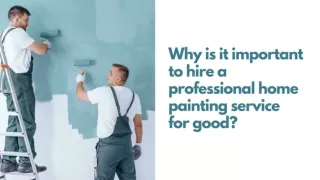 Why is it important to hire a professional home painting service for good?