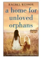 [PDF] Free Download A Home for Unloved Orphans By Rachel Wesson