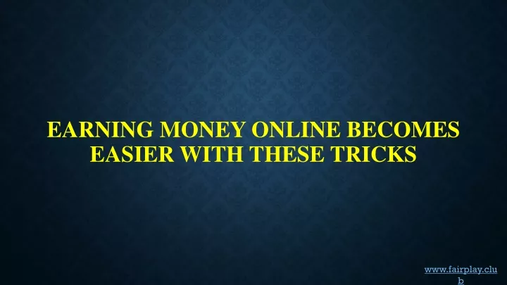 earning money online becomes easier with these tricks