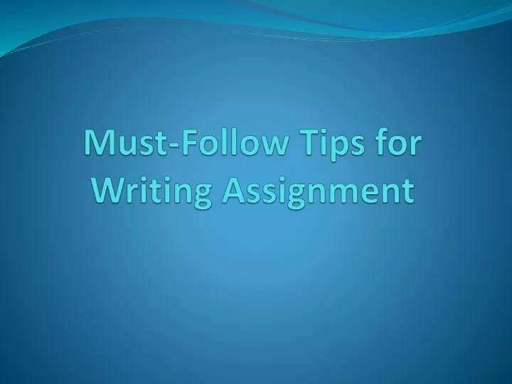 must follow tips for writing assignment