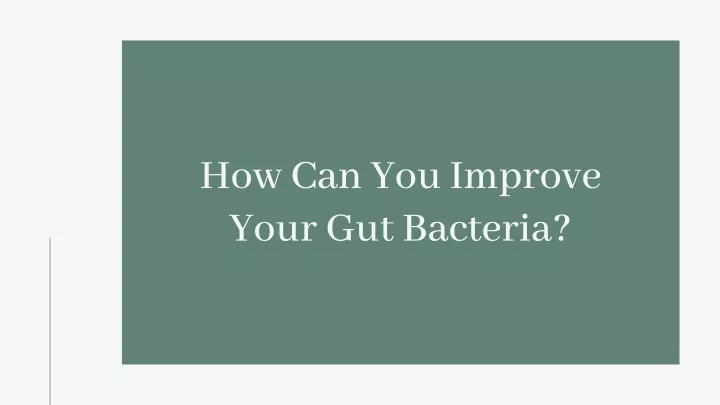 how can you improve your gut bacteria