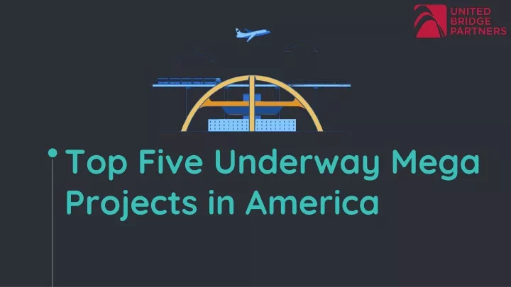 top five underway mega projects in america