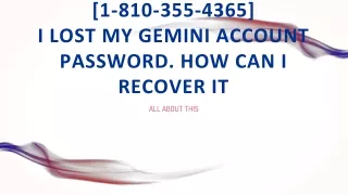 1 810 355 4365 i lost my gemini account password how can i recover it