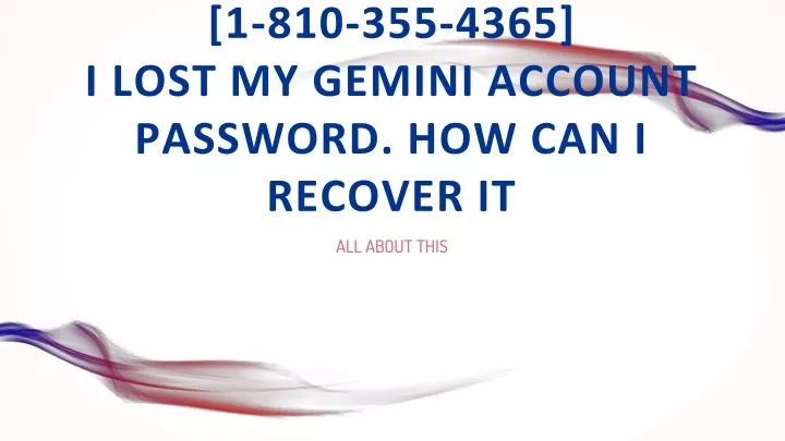 1 810 355 4365 i lost my gemini account password how can i recover it
