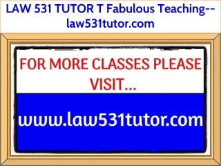 LAW 531 TUTOR T Fabulous Teaching--law531tutor.com