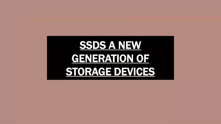 ssds a new generation of storage devices