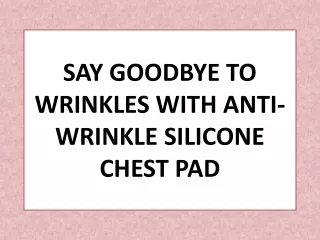 SAY GOODBYE TO WRINKLES WITH ANTI-WRINKLE SILICONE CHEST PAD
