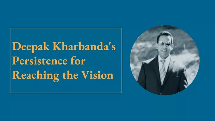 deepak kharbanda s persistence for reaching the vision