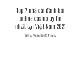 Top 7 nhà cái đánh bài online casino uy tín nhất tại Việt Nam 2021