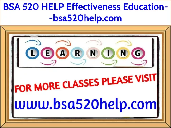 bsa 520 help effectiveness education bsa520help