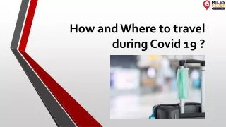 How and Where to travel during Covid 19 ?