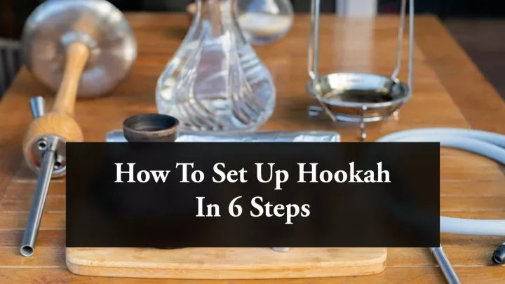 how to set up hookah in 6 steps