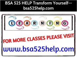 BSA 525 HELP Transform Yourself--bsa525help.com