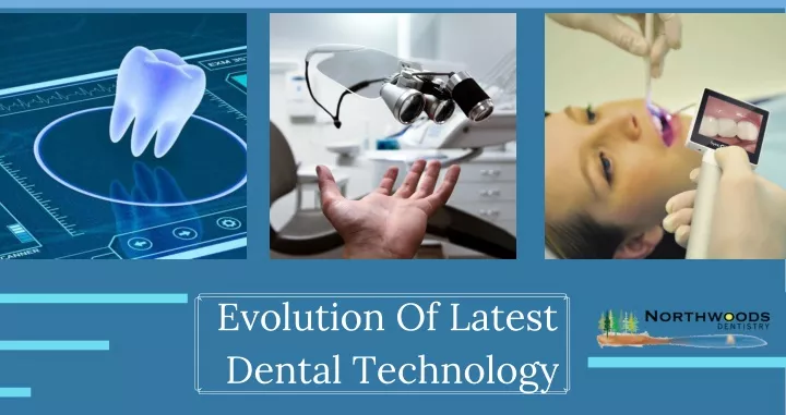 evolution of latest dental technology