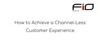 how to achieve a channel less customer experience
