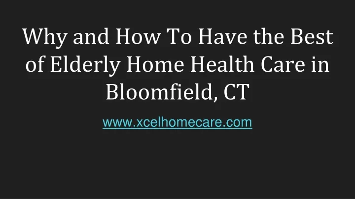 why and how to have the best of elderly home health care in bloomfield ct