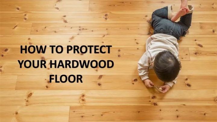 how to protect your hardwood floor