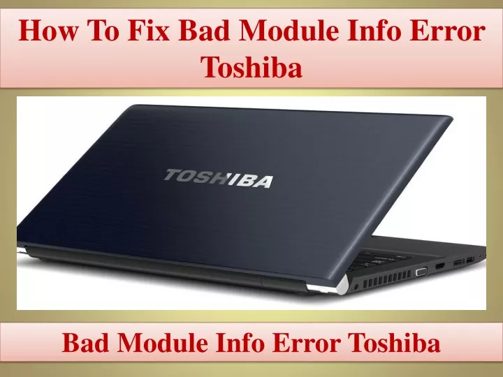 how to fix bad module info error toshiba