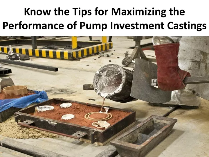 know the tips for maximizing the performance of pump investment castings