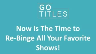 Now Is The Time to Re-Binge All Your Favorite Shows!
