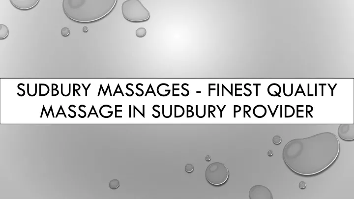 sudbury massages finest quality massage in sudbury provider