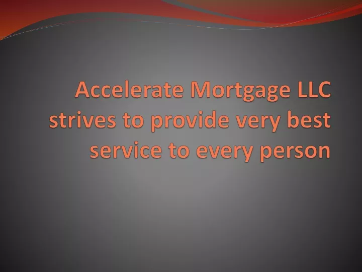 accelerate mortgage llc strives to provide very best service to every person